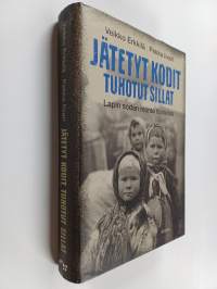 Jätetyt kodit, tuhotut sillat : Lapin sodan monta historiaa