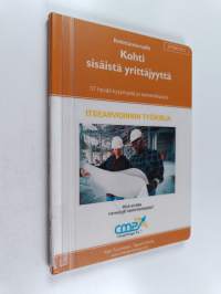 Kohti sisäistä yrittäjyyttä : itsearvioinnin työkirja : 37 hyvää kysymystä ja esimerkkiparia : mikä erottaa menestyjät keskinkertaisista?