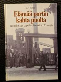 Elämää portin kahta puolta : Valkeakosken paperiteollisuuden 125 vuotta [ UPM-Kymmene Valkeakoski ]