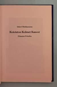 Koiviston kolmet kasvot -  Elämäni poluilta.    ( Muistelmat, Karjalan kannas, paikallishistoria )