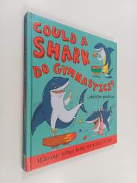 Could a shark do gymnastics? : ... and other questions