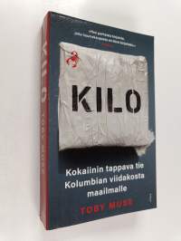 Kilo : kokaiinin tappava tie Kolumbian viidakosta maailmalle