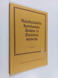 Rajakarjalaisia kuorolauluja Salmin ja Suojärven murteella