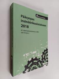 Pääsyopas insinöörikoulutukseen 2018 : ml. rakennusmestarikoulutus (AMK)