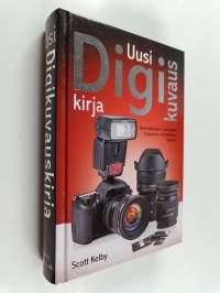 Uusi digikuvauskirja : ammattilaisten salaisuudet helppoina vaiheittaisina ohjeina!