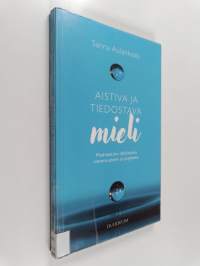 Aistiva ja tiedostava mieli : Meditaation näkökulma tietoisuuteen ja psyykeen