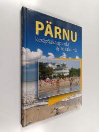 Pärnu : kesäkaupunki &amp; maakunta