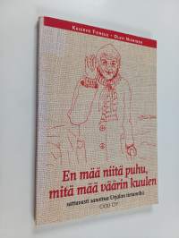 En mää niitä puhu, mitä mää väärin kuulen : sattuvasti sanottua Urjalan tietämiltä