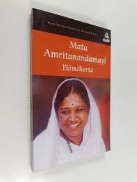 Mata Amritanandamayi : Elämäkerta - Pyhän Äiti Amman elämä ja oppilaiden kokemuksia