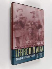 Terrorin aika : Suomen levottomat vuodet 1917-1921