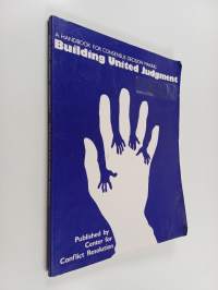 Building united judgment : A Handbook for consensus decision making