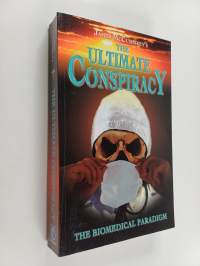The Ultimate Conspiracy : the Biomedical Paradigm