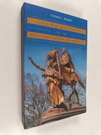 Civil War Monuments and the Militarization of America