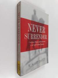 Never Surrender : Confederate Memory and Conservatism in the South Carolina Upcountry