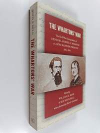 The Whartons' War - The Civil War Correspondence of General Gabriel C. Wharton and Anne Radford Wharton 1863-1865