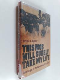 This Mob Will Surely Take My Life : Lynchings in the Carolinas, 1871-1947