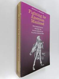 Fighting for American Manhood : How Gender Politics Provoked the Spanish-American and Philippine-American Wars