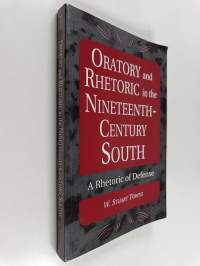 Oratory and Rhetoric in the Nineteenth-Century South : A Rhetoric of Defense