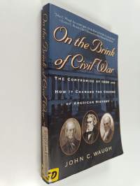 On the Brink of Civil War : The Compromise of 1850 and How it Changed the Course of American History (The American Crisis Series: Books on the Civil War Era) : 13