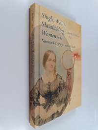 Single, White, Slaveholding Women in the Nineteenth-century American South