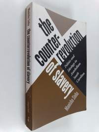 The Counterrevolution of Slavery - Politics and Ideology in Antebellum South Carolina