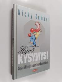 Hyvä kysymys! Käytännöllinen johdatus kristilliseen uskoon
