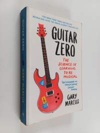 Guitar zero : the science of learning to be musical