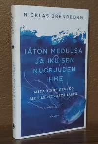 Iätön meduusa ja ikuisen nuoruuden ihme : mitä tiede kertoo meille pitkästä iästä