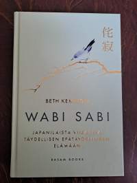 Wabi Sabi Japanilaista viisautta täydellisen epätäydelliseen elämään