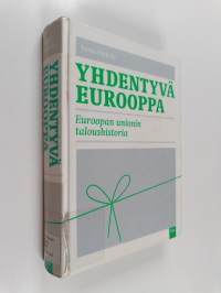Yhdentyvä Eurooppa : Euroopan Unionin taloushistoria