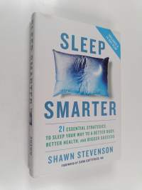 Sleep Smarter - 21 Essential Strategies to Sleep Your Way to a Better Body, Better Health, and Bigger Success