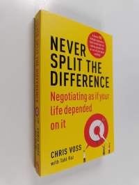 Never split the difference : negotiating as if your life depended on it