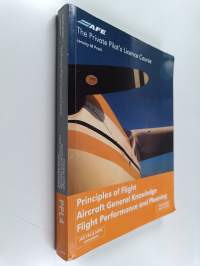 The Private Pilot's License Course : Principles of Flight, Aircraft General Knowledge, Flight Performance and Planning