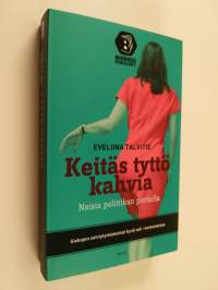 Keitäs tyttö kahvia : naisia politiikan portailla