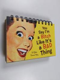 You Say I'm a Bitch Like It's a Bad Thing