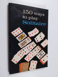 150 Ways to Play Solitaire - Complete with Layouts for Playing