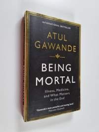 Being mortal : illness, medicine and what matters in the end - Illness, medicine and what matters in the end