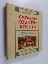 The Catalan Country Kitchen - Food And Wine From The Pyrenees To The Mediterranean Seacost Of Barcelona
