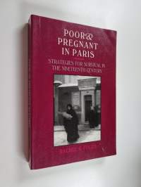 Poor and Pregnant in Paris - Strategies for Survival in the Nineteenth Century