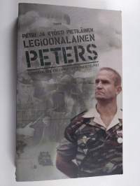 Legioonalainen Peters : suomalaisen palkkasoturin muistelmat