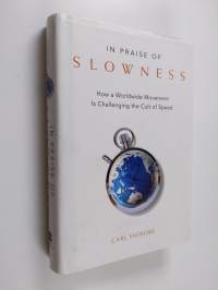 In Praise of Slowness - How A Worldwide Movement Is Challenging the Cult of Speed