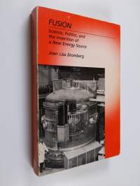 Fusion - Science, Politics, and the Invention of a New Energy Source