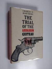 The Trial of the Assassin Guiteau - Psychiatry and the Law in the Gilded Age