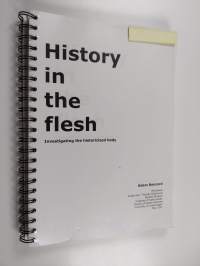 History in the flesh : Investigating the historicized body