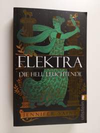 Elektra, die hell Leuchtende - Roman | Griechische Mythologie lebendig erzählt