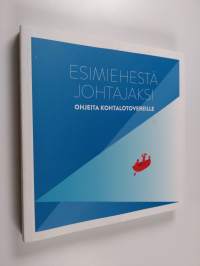 Esimiehestä johtajaksi : ohjeita kohtalotovereille - Ohjeita kohtalotovereille