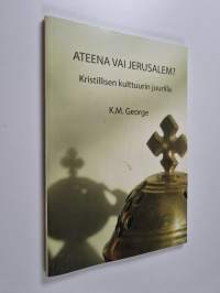 Ateena vai Jerusalem : kristillisen kulttuurin juurilla