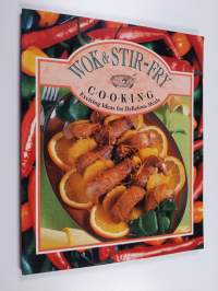 Wok &amp; Stir-fry Cooking - Exciting Ideas for Delicious Meals