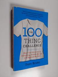 The 100 thing challenge : how I got rid of almoust everything, remade my life, and regained my soul - How I got rid of almoust everything, remade my life, and reg...