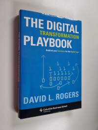 The digital transformation playbook : rethink your business for the digital age